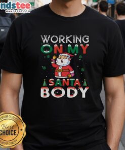 Awesome Working On My Santa Body T-Shirt featuring a fun, festive design perfect for holiday celebrations and Christmas cheer.