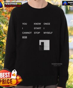 Awesome You Know Once I Start I Cannot Stop Myself Nin Sweatshirt in stylish design, perfect for casual wear.