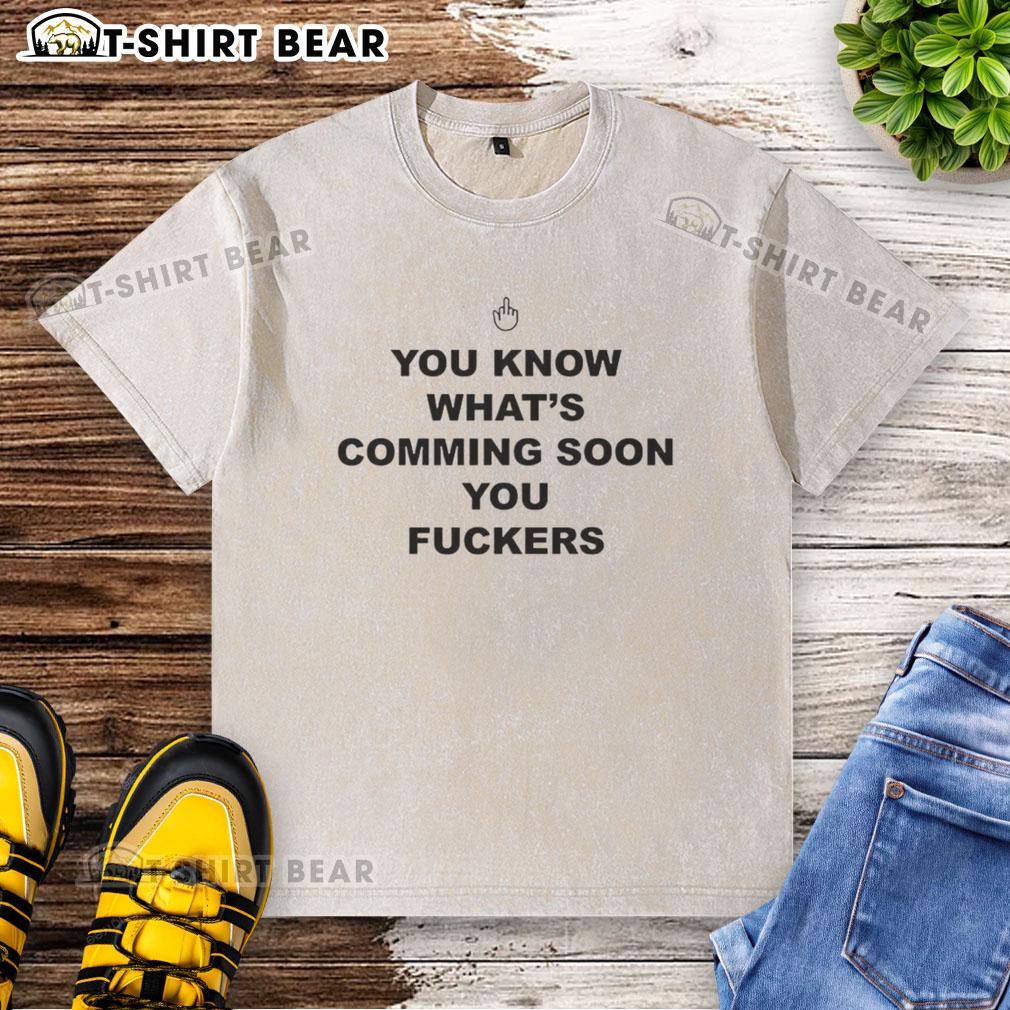 Awesome You Know What'S Coming Soon You Fuckers Mouse Pointer Washed T Shirt Awesome You Know Whats Coming Soon You F*ers Mouse Pointer T-Shirt in vibrant colors, perfect for casual wear.