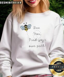 Alt Text: Cute Bee You Find Your Own Path Sweatshirt featuring a vibrant bee graphic and motivational quote on a cozy design.