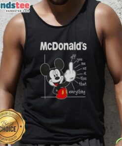 Cute Mcdonald's X Mickey Fluff Off You Me Us It This That Everything T-Shirt - Image 4