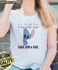 Alt Text: Cute Stitch Live Laugh Love shirt for ladies with fun quote: 'If that doesn't work, load, aim and fire' on a stylish tee.