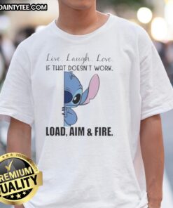 Cute Stitch Live Laugh Love T-Shirt with 'If That Doesn't Work, Load Aim and Fire' design for fun fashion.