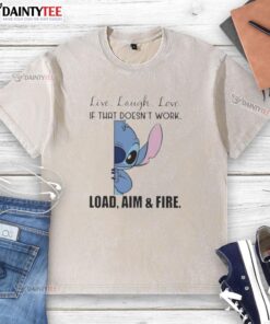 Cute Stitch Live Laugh Love t-shirt with 'If that doesn't work, load, aim, and fire' graphic design.