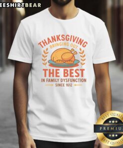 Funny 'Cute Thanksgiving Bringing Out The Best In Family Dysfunction' T-Shirt design featuring playful graphics and festive colors.