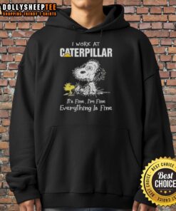 Alt Text: Cute, tired Snoopy wearing a hoodie that says I work at Caterpillar, it's fine, I'm fine, everything is fine.