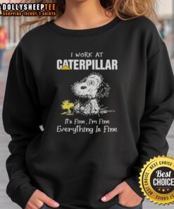 Alt Text: Cute tired Snoopy wearing a sweatshirt that says I work at Caterpillar, it's fine, I'm fine, everything is fine.