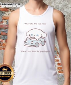Cute tank top featuring 'Why Take The High Road When I Can Take The Psychopath' slogan, perfect for casual wear.