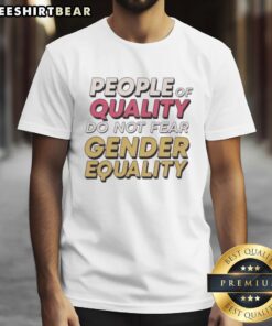 Alt Text: Official People Of Quality Do Not Fear Gender Equality T-Shirt featuring bold text and modern design.