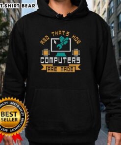 Funny 'And That's How Computers Are Made' hoodie design featuring playful graphics and humor for tech enthusiasts.