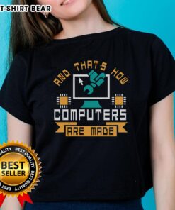 Funny 'And That's How Computers Are Made' ladies tee featuring a humorous graphic and playful typography for tech lovers.