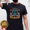 Funny And That's How Computers Are Made T-Shirt design featuring humorous graphics and text about computer creation.