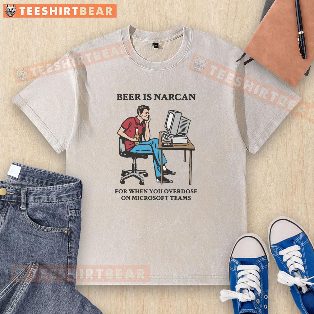 Funny Beer Is Narcan For When You Overdose On Teams Washed T Shirt Funny 'Beer is Narcan' T-shirt design for teams, perfect for humor lovers and casual wear enthusiasts.