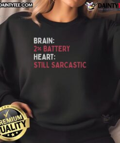 Funny Brain 2 Battery Heart Still Sarcastic Sweatshirt featuring a humorous design, perfect for sarcastic gift ideas.