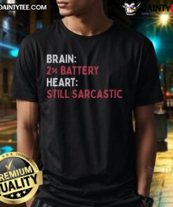 Funny Brain 2% Battery Heart Still Sarcastic T-Shirt design featuring a quirky brain graphic and humorous text.