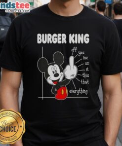 Funny Burger King X Mickey Fluff Off You Me Us This That Everything T-Shirt featuring playful graphics and vibrant colors.
