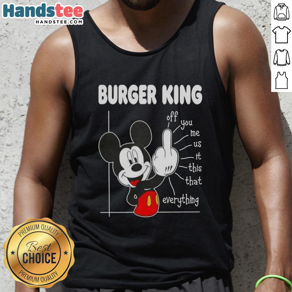 funny-burger-king-x-mickey-fluff-off-you-me-us-this-that-everything-tank-top Funny Burger King X Mickey Fluff Off You Me Us This That Everything tank top featuring vibrant graphics and playful design.