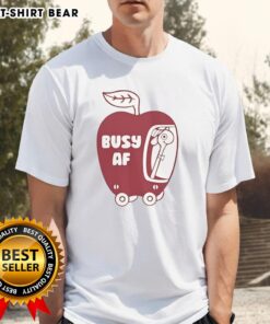 Funny Busy AF Apple T-Shirt featuring a playful design with a quirky apple graphic and humorous text for casual wear.