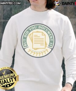Funny But Did You Document It Sweatshirt featuring playful text design for casual style and humor lovers.