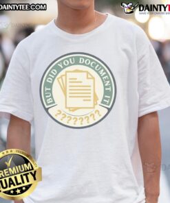 Funny But Did You Document It T-Shirt featuring a humorous quote, perfect for casual wear and making a statement.