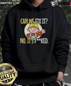 Funny sarcastic construction hoodie with 'Can we fix it? No, it's f*ed' text, perfect for builders with a sense of humor.