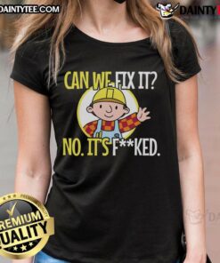 Alt Text: Funny 'Can We Fix It? No, It's F*cked' sarcastic construction ladies tee showcasing humor and style for builders.