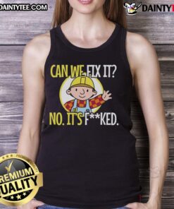 Funny sarcastic construction tank top with 'Can we fix it? No, it's f*ed' design, perfect for humor lovers.