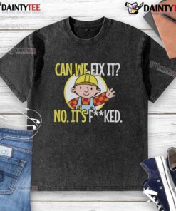 Funny sarcastic construction T-shirt with 'Can we fix it? No, it's f*cked' design, perfect for humor-loving builders.