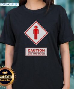 Funny caution cry too much ladies tee featuring a humorous graphic design, perfect for casual wear and laughter.