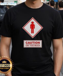 Funny Caution Cry Too Much T-Shirt design featuring humorous graphics and playful text for lighthearted fashion.