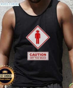 Funny caution tank top featuring a playful warning about crying too much, perfect for humor-loving fashionistas.
