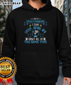 Alt Text: Funny hoodie with 'I'm a multitasker, I can listen, ignore, and forget all at the same time' text design.
