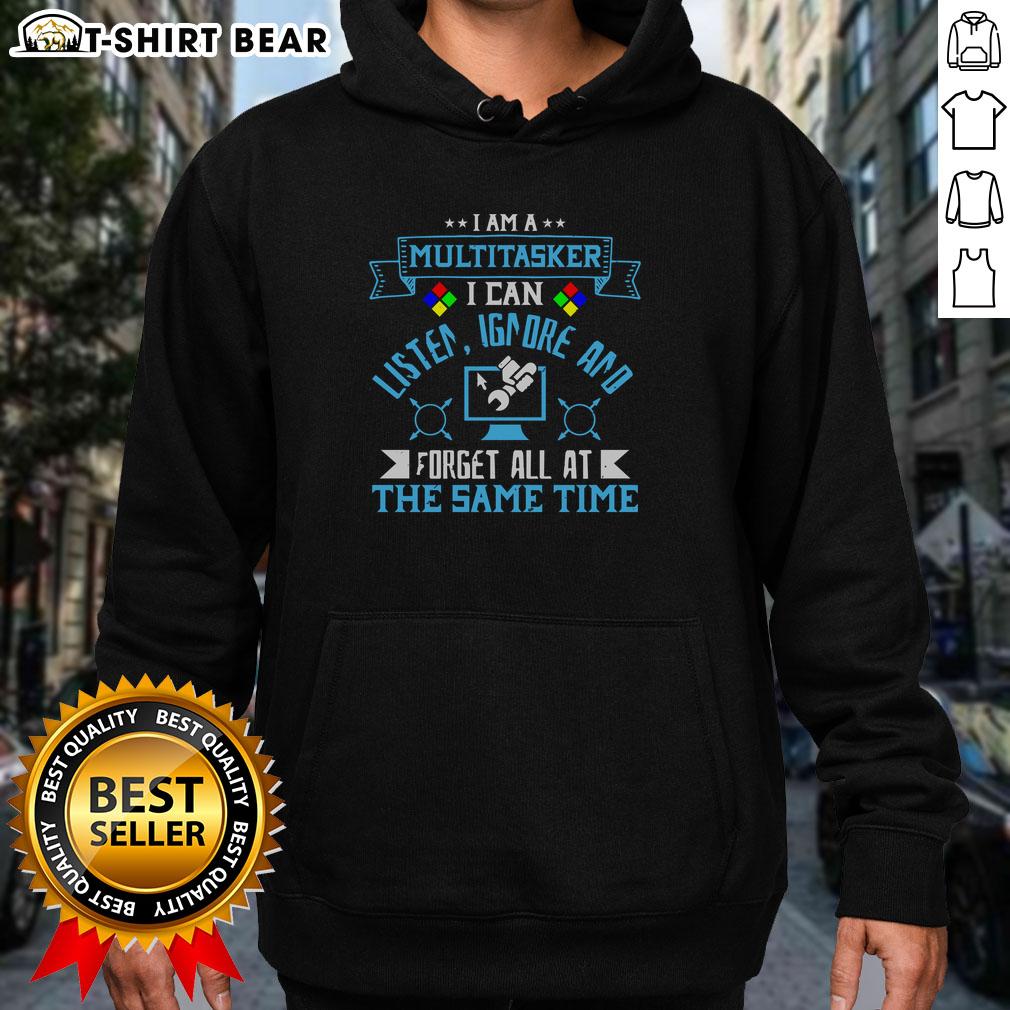 Alt Text: Funny hoodie with 'I'm a multitasker, I can listen, ignore, and forget all at the same time' text design.