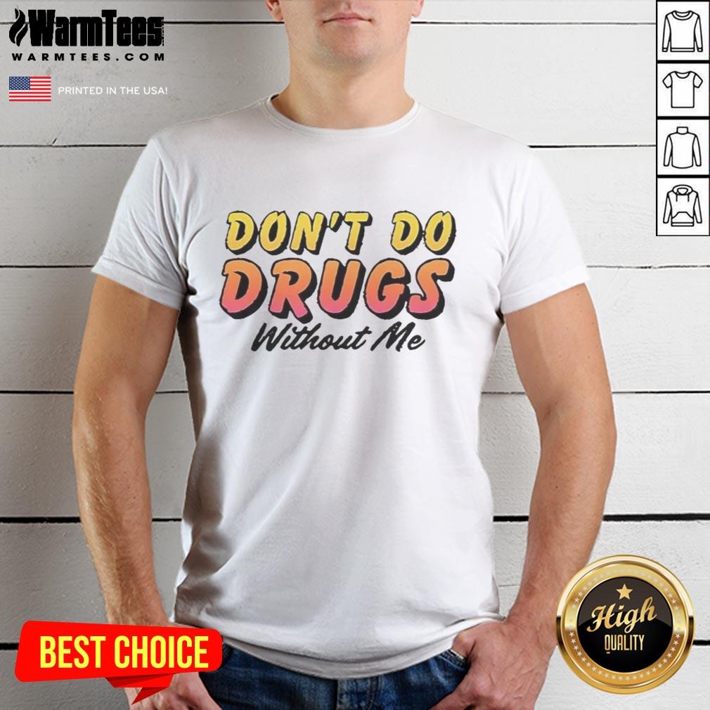 funny-dont-do-drugs-without-me-meme-t-shirt Funny Don't Do Drugs Without Me meme T-Shirt featuring a humorous graphic design and bold text for drug awareness.