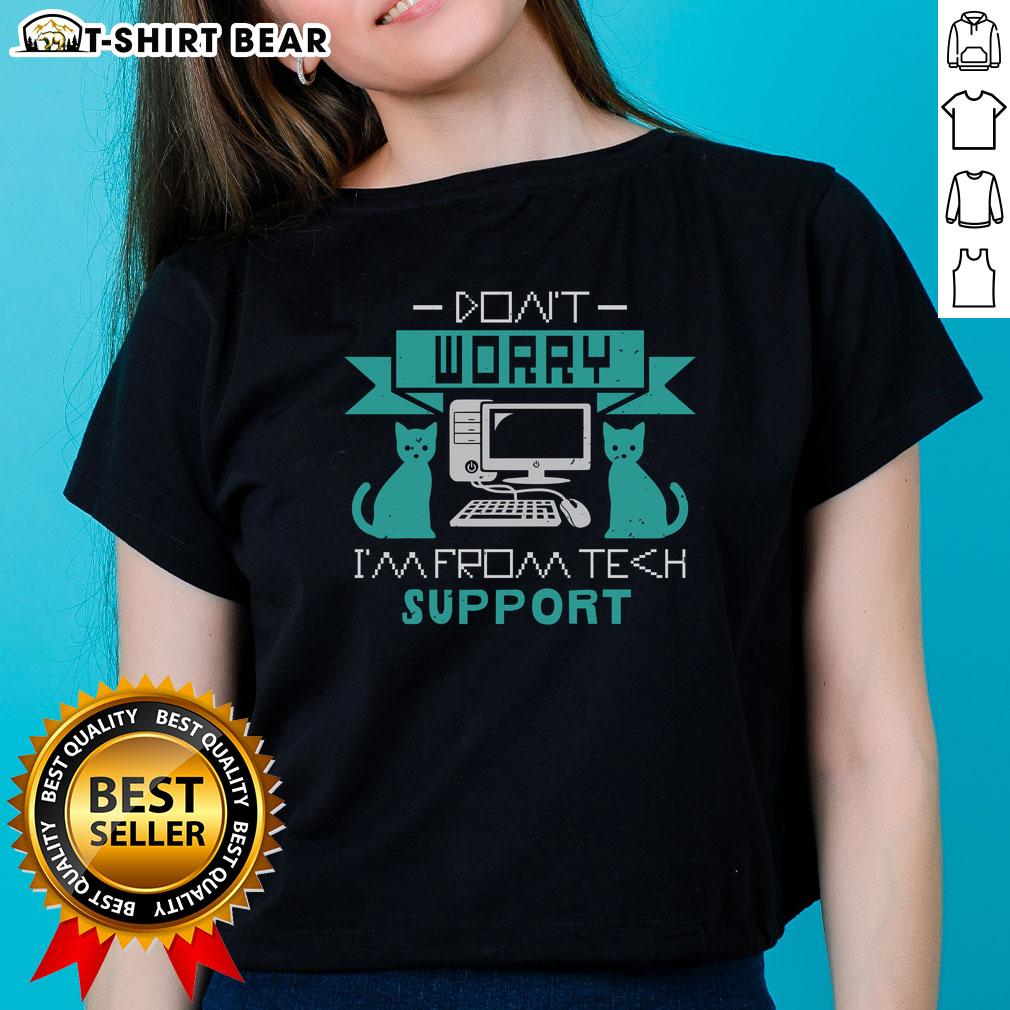 Funny Don'T Worry I'M Fromt Tech Support Ladies Tee Funny 'Don't Worry I'm From Tech Support' ladies tee, perfect for tech enthusiasts with a sense of humor.