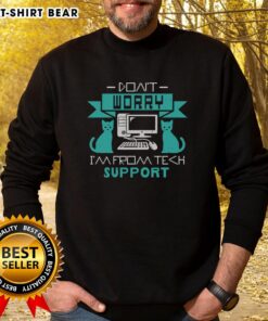 Alt Text: Funny Don't Worry, I'm From Tech Support sweatshirt design featuring a playful text graphic on a cozy fabric.