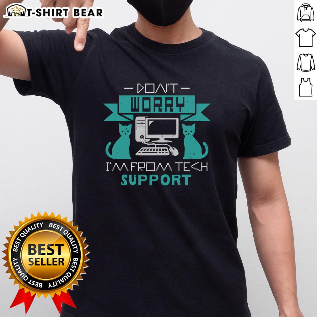 Funny Don'T Worry I'M Fromt Tech Support T Shirt Funny Don't Worry, I'm From Tech Support T-Shirt featuring humorous tech support graphics for IT enthusiasts.