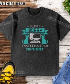 Funny 'Don't Worry, I'm from Tech Support' washed t-shirt design featuring humor and tech support theme.