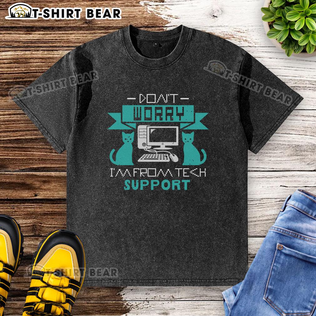 Funny Don'T Worry I'M Fromt Tech Support Washed T Shirt Funny 'Don't Worry, I'm from Tech Support' washed t-shirt design featuring humor and tech support theme.