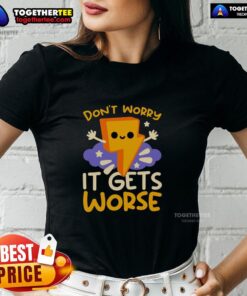 Alt Text: Funny 'Don't Worry, It Gets Worse' Thunder Ladies Tee featuring a humorous design and vibrant colors.