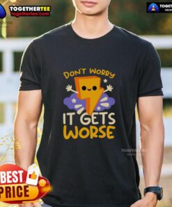 Funny Don't Worry It Gets Worse Thunder T-Shirt featuring a humorous graphic design perfect for casual wear.