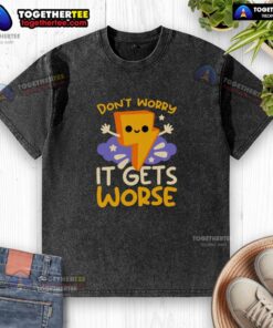Funny 'Don't Worry, It Gets Worse' thunder washed t-shirt featuring a playful design for casual wear.
