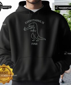 Funny Everything Is Fine T-Rex Hoodie featuring a playful dinosaur design, perfect for casual wear and dinosaur lovers.