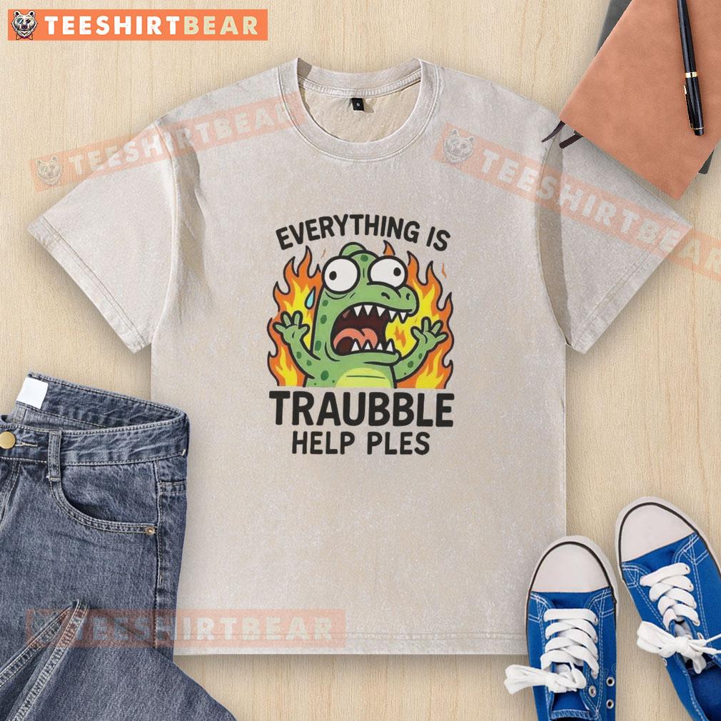 Funny Everything Is Trouble Help Please Washed T Shirt Alt Text: Funny everything is trouble help please washed t-shirt design with playful text and vibrant colors.