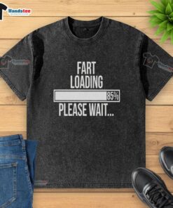 Funny Fart Loading 85% Please Wait T-Shirt - Image 6