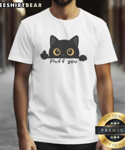 Funny Fluff You A Cat Giving The Middle Toe T-Shirt featuring a playful cat with a cheeky expression and a humorous design.