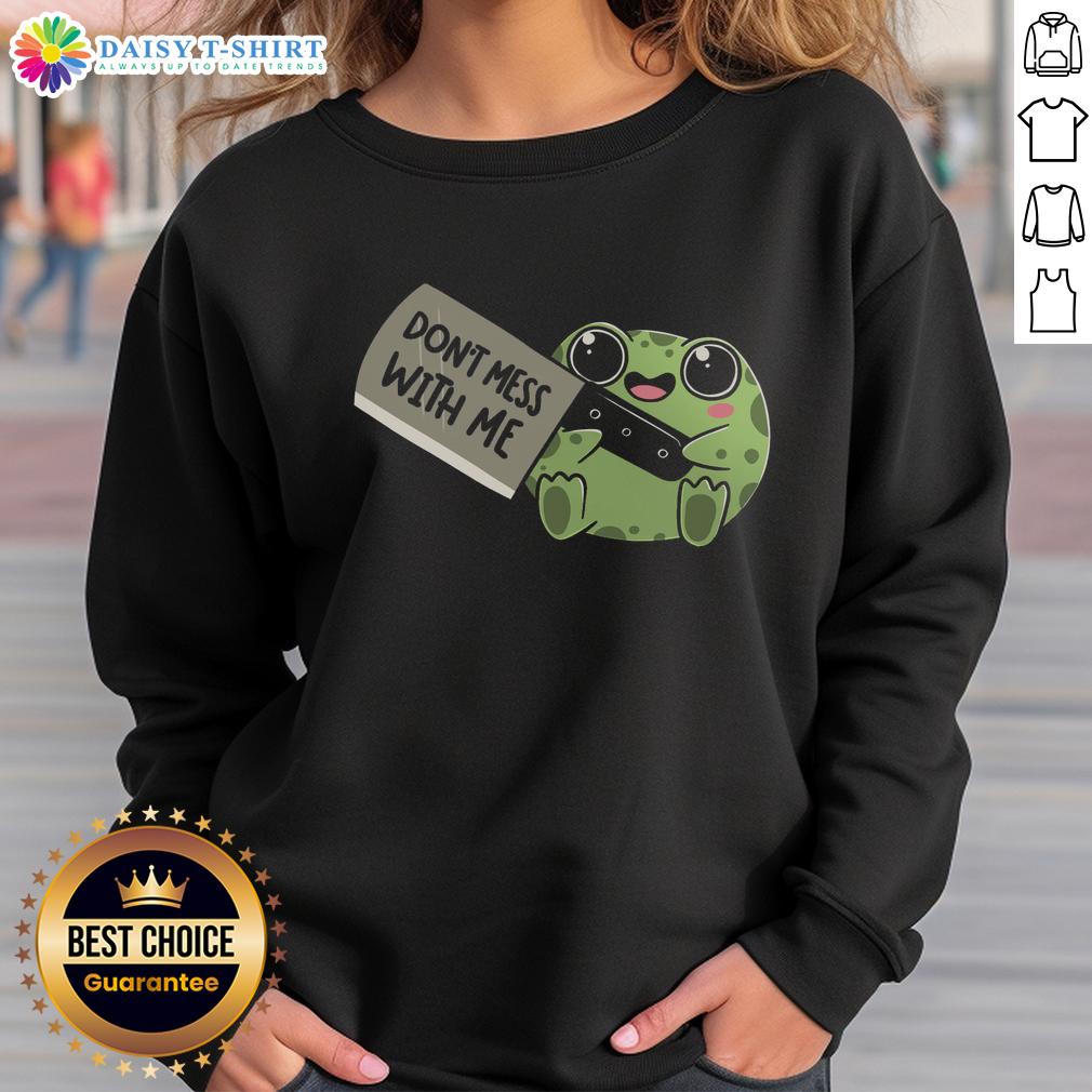 Funny Frog Be Warned Don'T Mess With Me Sweatshirt Alt Text: Funny Frog Be Warned Don't Mess With Me Sweatshirt featuring a cartoon frog with a fierce expression, perfect for humor lovers.