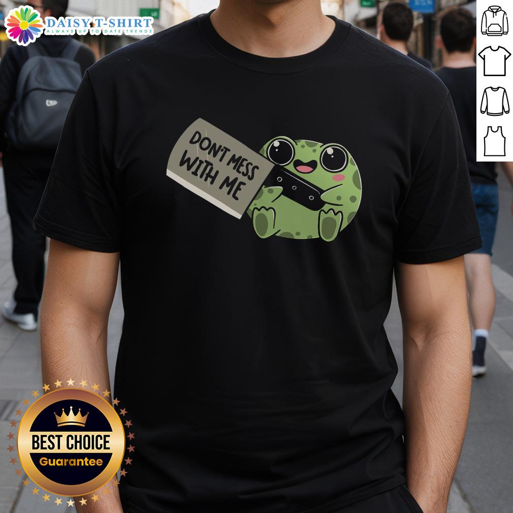 Funny Frog Be Warned Don'T Mess With Me T Shirt Alt Text: Funny Frog Be Warned, Don't Mess With Me T-Shirt featuring a cartoon frog with an assertive expression.