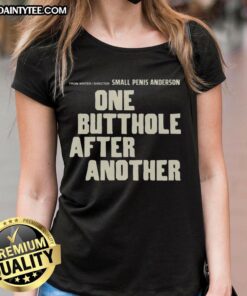 Funny tee design by Writer/Director Small Penis Anderson featuring humorous text 'One Butthole After Another' for ladies.