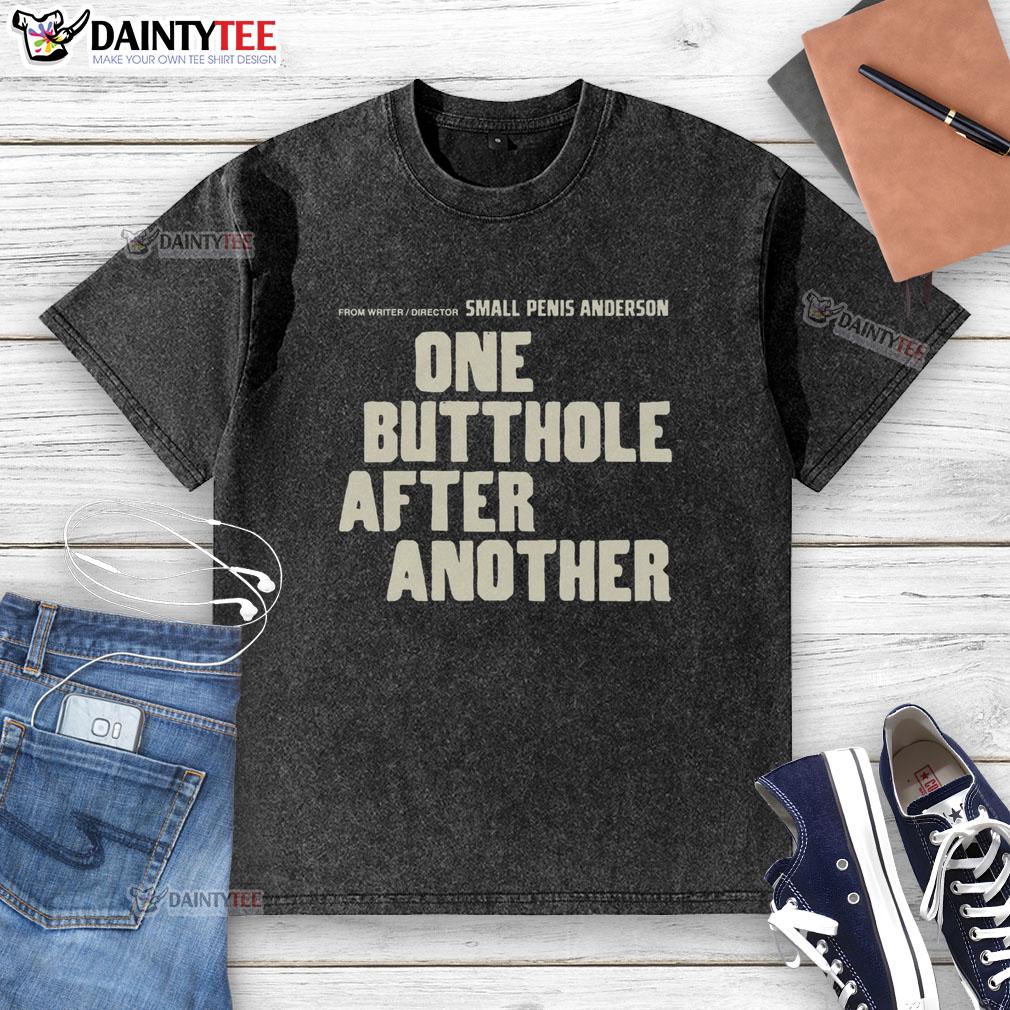 funny-from-writerdirector-small-penis-anderson-one-butthole-after-another-washed-t-shirt Funny Writer/Director Small Penis Anderson wearing a washed t-shirt, showcasing humor in his unique style.